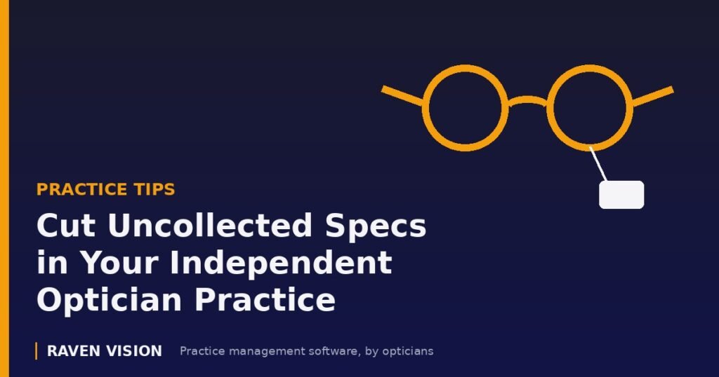 How to Cut Uncollected Spectacles in Your Independent Optician Practice