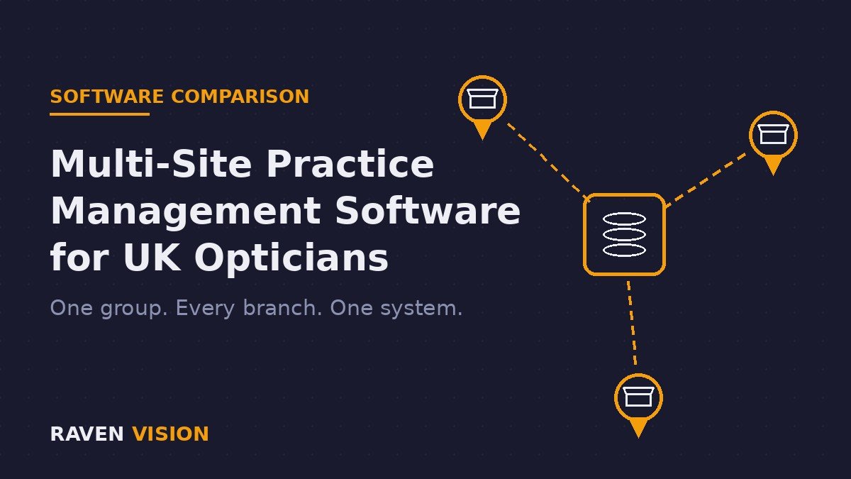 Multi-Site Practice Management Software for UK Opticians: How to Compare PMS When You Run More Than One Branch in 2026
